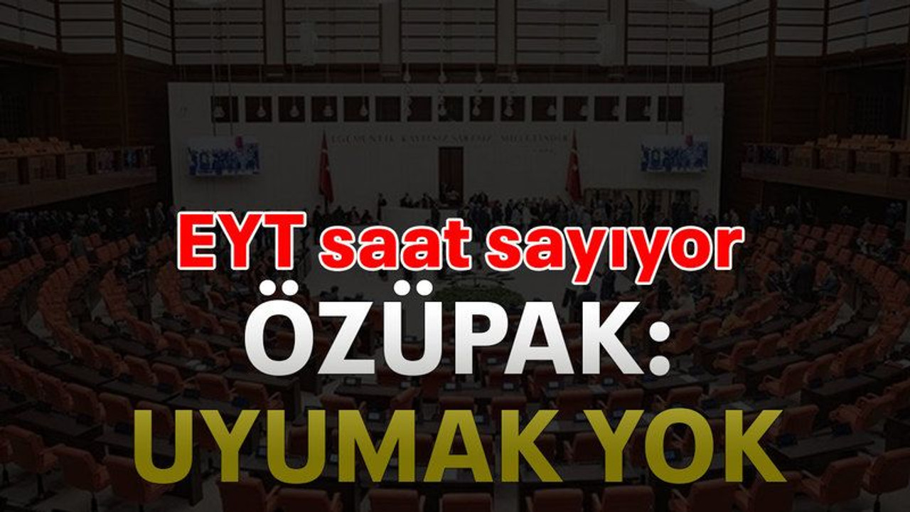 EYT saat sayıyor Özüpak: Uyumak yok